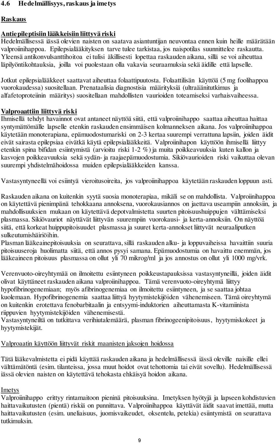 Yleensä antikonvulsanttihoitoa ei tulisi äkillisesti lopettaa raskauden aikana, sillä se voi aiheuttaa läpilyöntikohtauksia, joilla voi puolestaan olla vakavia seuraamuksia sekä äidille että lapselle.