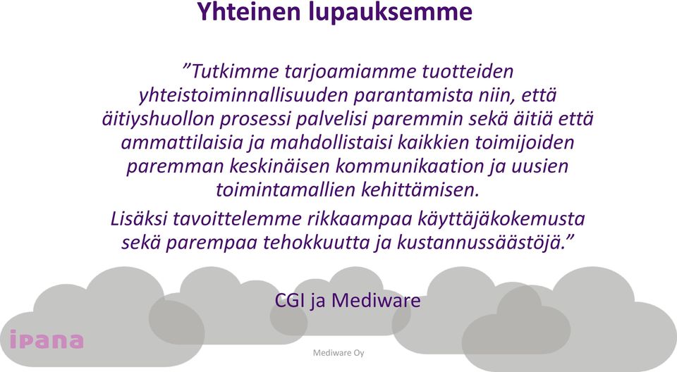 kaikkien toimijoiden paremman keskinäisen kommunikaation ja uusien toimintamallien kehittämisen.