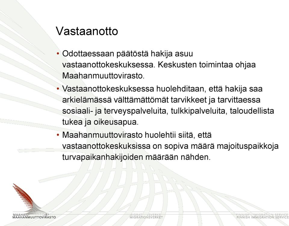 Vastaanottokeskuksessa huolehditaan, että hakija saa arkielämässä välttämättömät tarvikkeet ja tarvittaessa