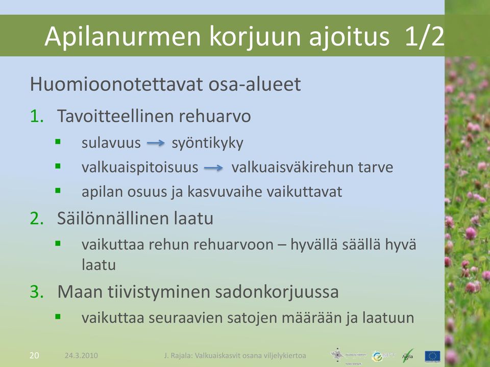 kasvuvaihe vaikuttavat 2. Säilönnällinen laatu vaikuttaa rehun rehuarvoon hyvällä säällä hyvä laatu 3.