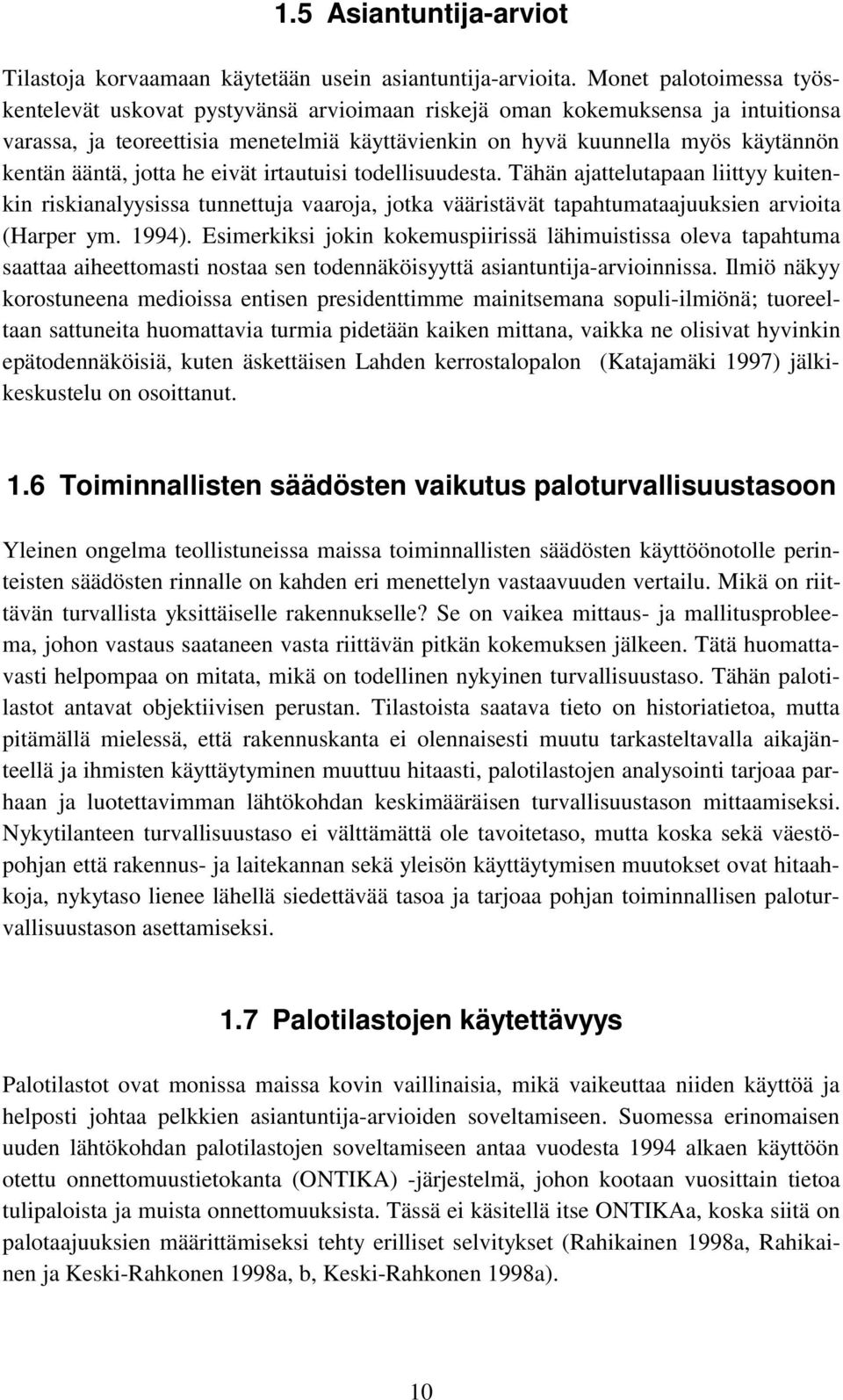 ääntä, jotta he eivät irtautuisi todellisuudesta. Tähän ajattelutapaan liittyy kuitenkin riskianalyysissa tunnettuja vaaroja, jotka vääristävät tapahtumataajuuksien arvioita (Harper ym. 1994).
