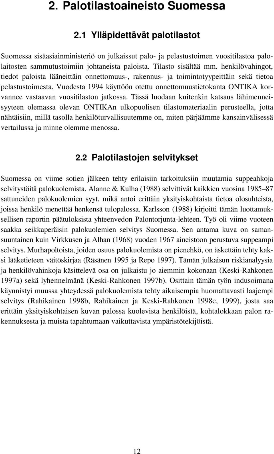 Vuodesta 1994 käyttöön otettu onnettomuustietokanta ONTIKA korvannee vastaavan vuositilaston jatkossa.