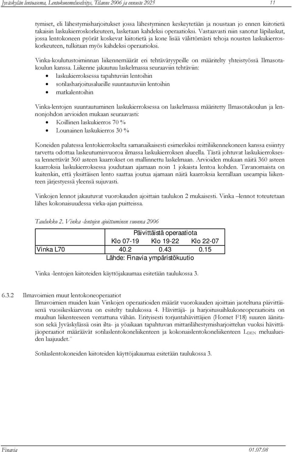 Vastaavasti niin sanotut läpilaskut, jossa lentokoneen pyörät koskevat kiitotietä ja kone lisää välittömästi tehoja nousten laskukierroskorkeuteen, tulkitaan myös kahdeksi operaatioksi.