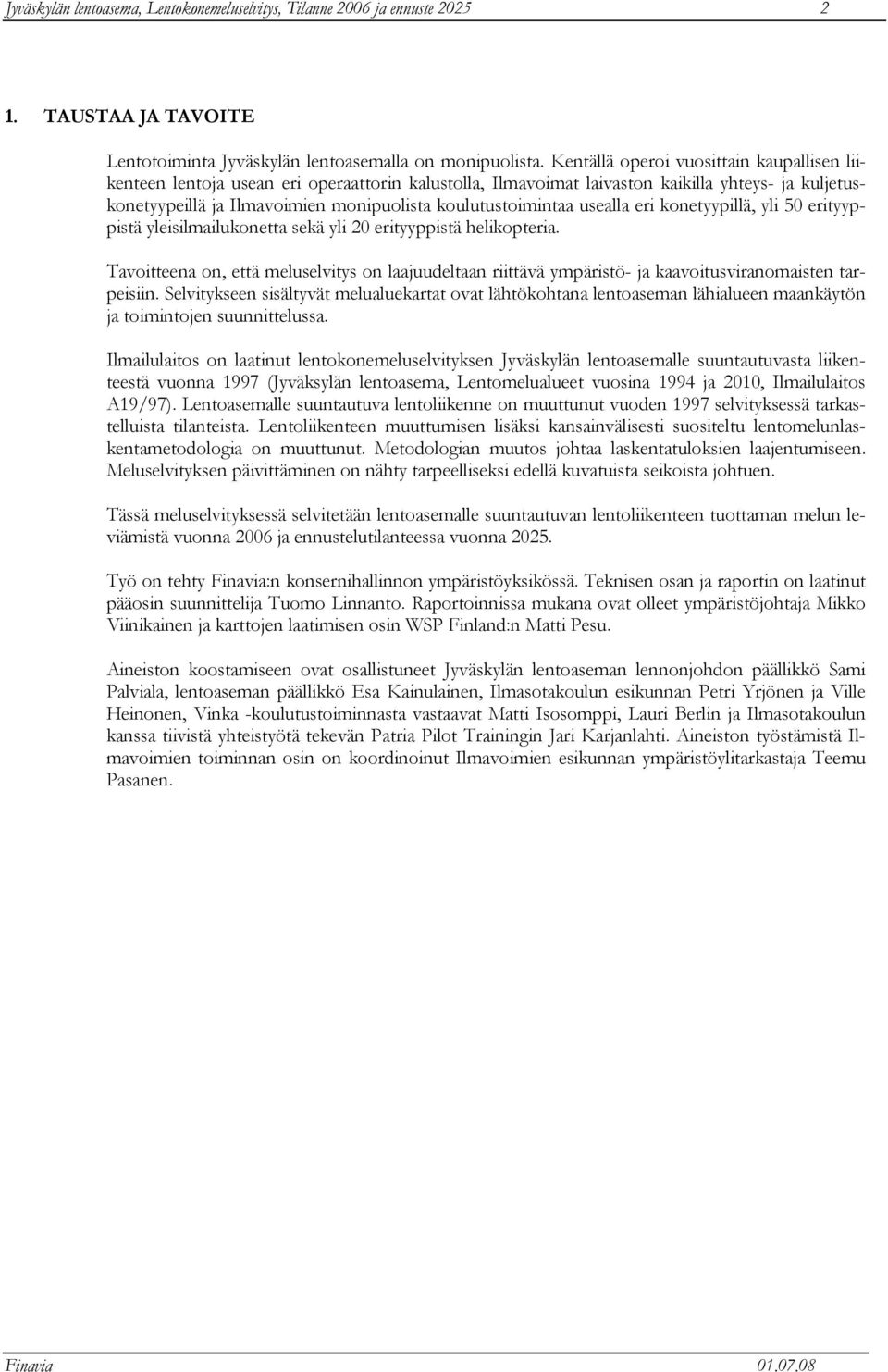 koulutustoimintaa usealla eri konetyypillä, yli erityyppistä yleisilmailukonetta sekä yli 20 erityyppistä helikopteria.