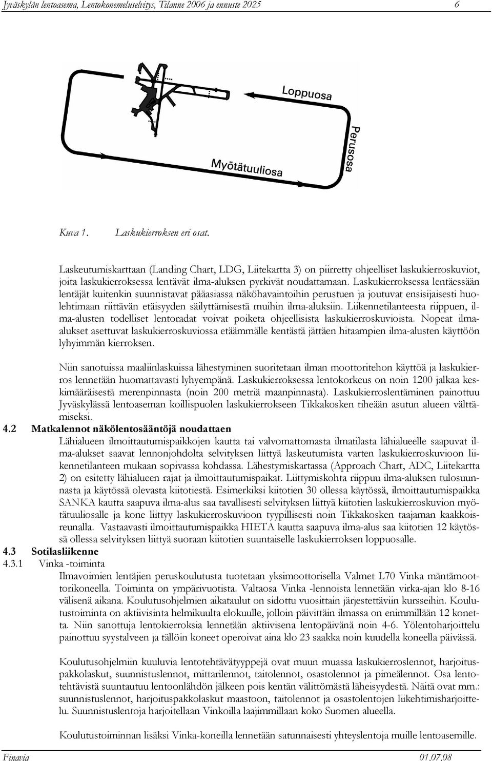 Laskukierroksessa lentäessään lentäjät kuitenkin suunnistavat pääasiassa näköhavaintoihin perustuen ja joutuvat ensisijaisesti huolehtimaan riittävän etäisyyden säilyttämisestä muihin ilma-aluksiin.