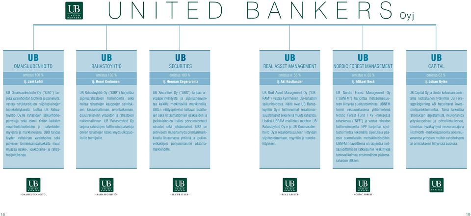 Johan Nylén UB Omaisuudenhoito Oy ( UBO ) tar- UB Rahastoyhtiö Oy ( UBR ) harjoittaa UB Securities Oy ( UBS ) tarjoaa ar- UB Real Asset Management Oy ( UB- UB Nordic Forest Management Oy UB Capital