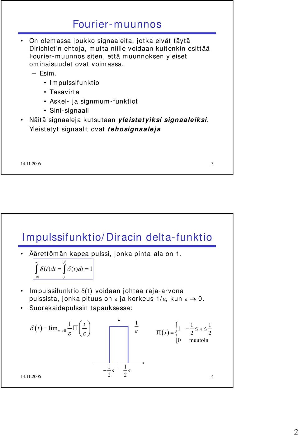 Yleisey signaali ova eosignaaleja 4..6 3 Impulssiunkio/Diracin dela-unkio Ääreömän kapea pulssi, jonka pina-ala on.