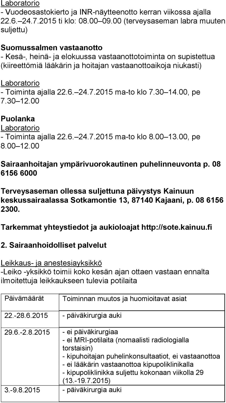 Toiminta ajalla 22.6. 24.7.2015 ma-to klo 7.30 14.00, pe 7.30 12.00 Puolanka - Toiminta ajalla 22.6. 24.7.2015 ma-to klo 8.00 13.00, pe 8.00 12.