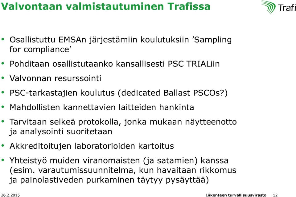 ) Mahdollisten kannettavien laitteiden hankinta Tarvitaan selkeä protokolla, jonka mukaan näytteenotto ja analysointi suoritetaan Akkreditoitujen