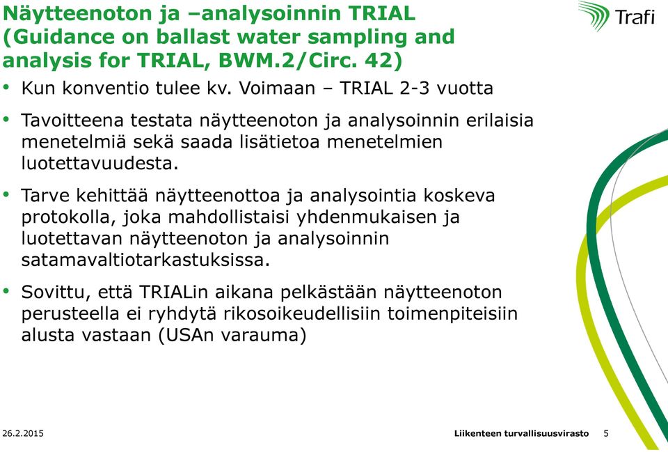 Tarve kehittää näytteenottoa ja analysointia koskeva protokolla, joka mahdollistaisi yhdenmukaisen ja luotettavan näytteenoton ja analysoinnin