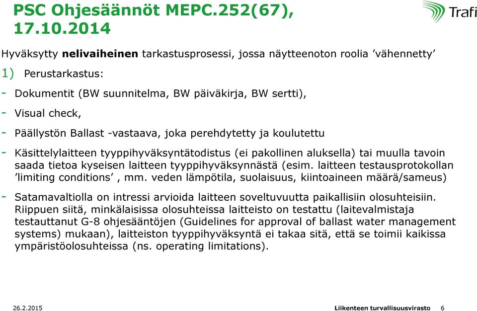 -vastaava, joka perehdytetty ja koulutettu - Käsittelylaitteen tyyppihyväksyntätodistus (ei pakollinen aluksella) tai muulla tavoin saada tietoa kyseisen laitteen tyyppihyväksynnästä (esim.