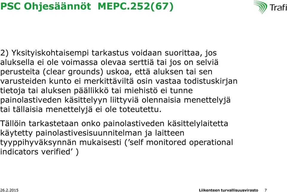 aluksen tai sen varusteiden kunto ei merkittäviltä osin vastaa todistuskirjan tietoja tai aluksen päällikkö tai miehistö ei tunne painolastiveden käsittelyyn