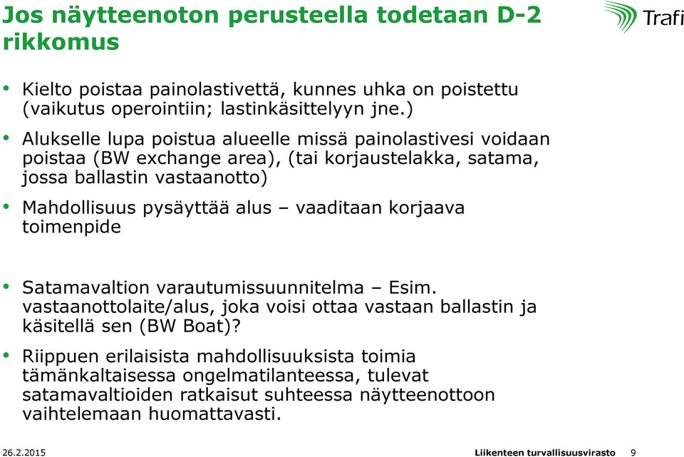 alus vaaditaan korjaava toimenpide Satamavaltion varautumissuunnitelma Esim. vastaanottolaite/alus, joka voisi ottaa vastaan ballastin ja käsitellä sen (BW Boat)?