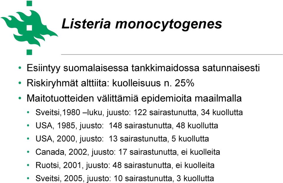 1985, juusto: 148 sairastunutta, 48 kuollutta USA, 2000, juusto: 13 sairastunutta, 5 kuollutta Canada, 2002, juusto: 17