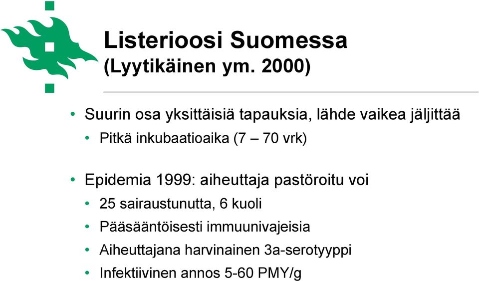 inkubaatioaika (7 70 vrk) Epidemia 1999: aiheuttaja pastöroitu voi 25