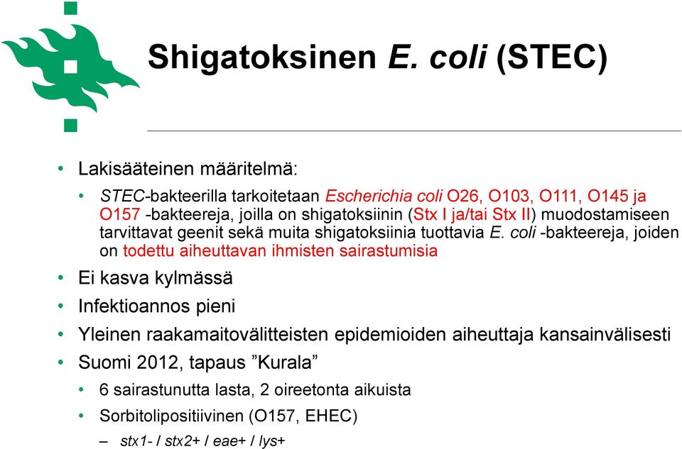 shigatoksiinin (Stx I ja/tai Stx II) muodostamiseen tarvittavat geenit sekä muita shigatoksiinia tuottavia E.
