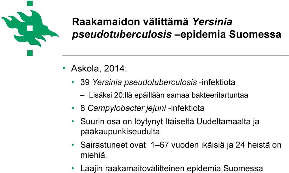 jejuni -infektiota Suurin osa on löytynyt Itäiseltä Uudeltamaalta ja pääkaupunkiseudulta.