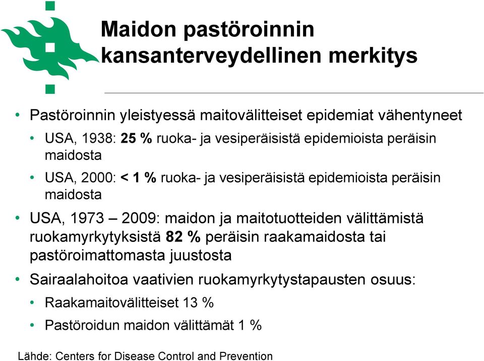 maidon ja maitotuotteiden välittämistä ruokamyrkytyksistä 82 % peräisin raakamaidosta tai pastöroimattomasta juustosta Sairaalahoitoa