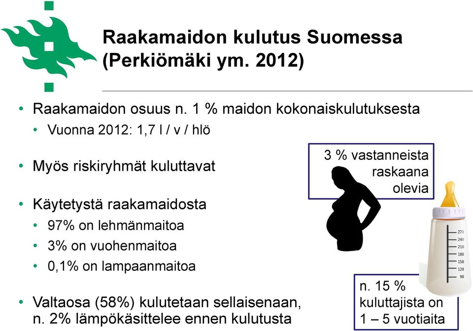 Käytetystä raakamaidosta 97% on lehmänmaitoa 3% on vuohenmaitoa 0,1% on lampaanmaitoa Valtaosa