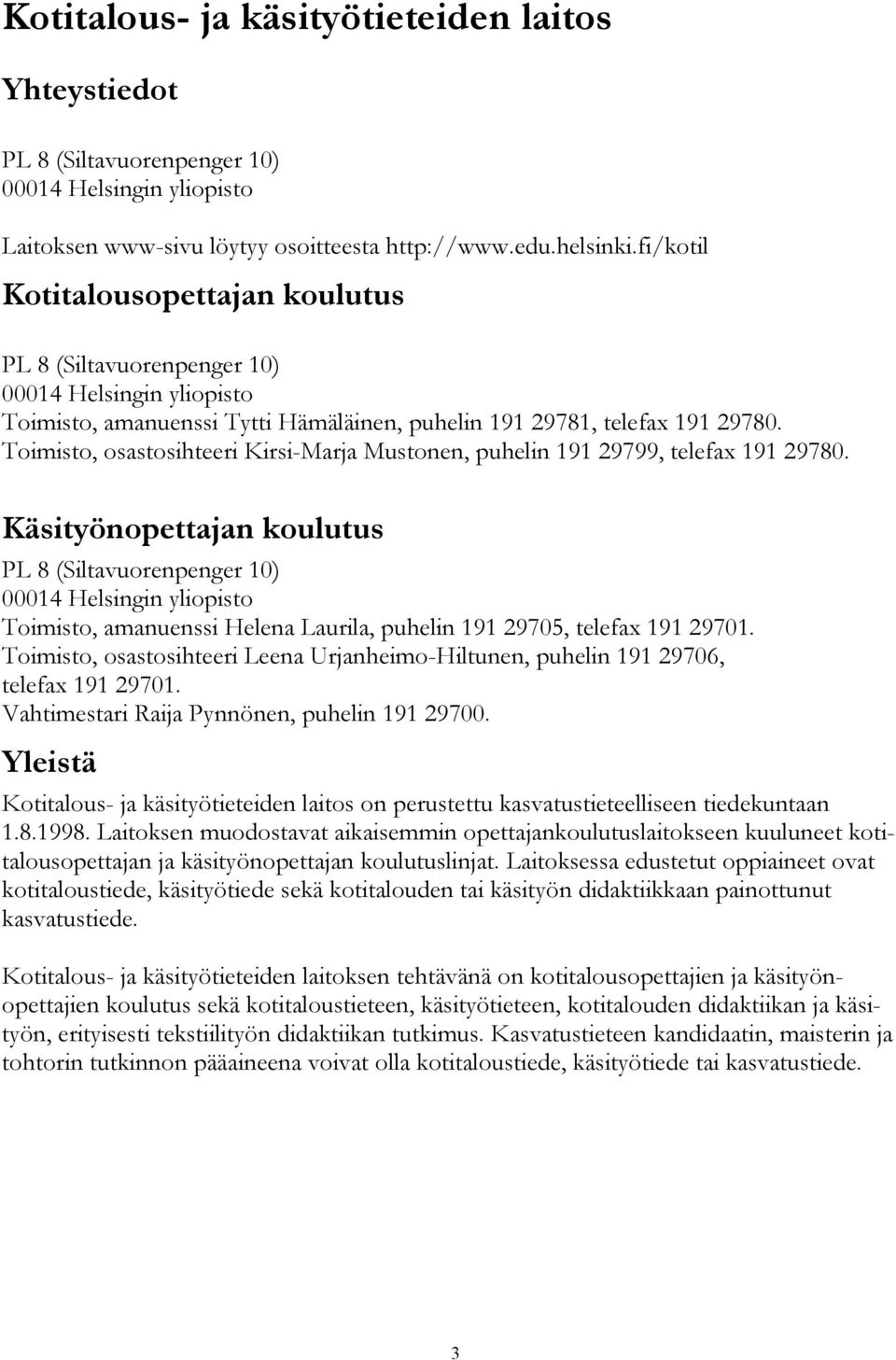 Toimisto, osastosihteeri Kirsi-Marja Mustonen, puhelin 191 29799, telefax 191 29780.