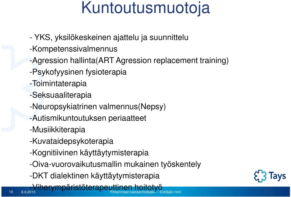 training) -Psykofyysinen fysioterapia -Toimintaterapia -Seksuaaliterapia -Neuropsykiatrinen valmennus(nepsy)