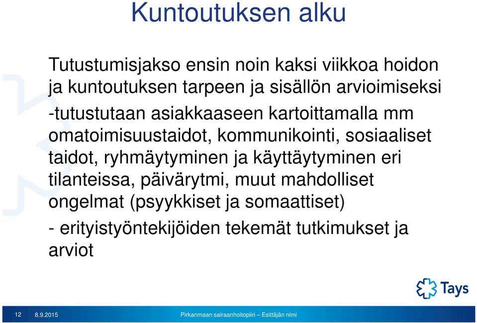 kommunikointi, sosiaaliset taidot, ryhmäytyminen ja käyttäytyminen eri tilanteissa, päivärytmi,