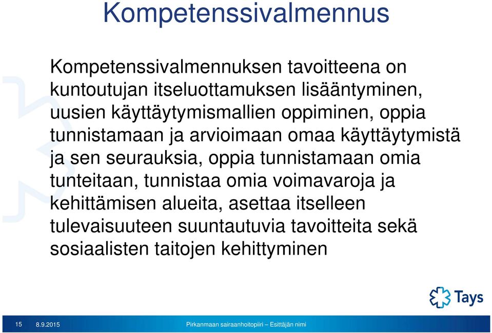 käyttäytymistä ja sen seurauksia, oppia tunnistamaan omia tunteitaan, tunnistaa omia voimavaroja ja