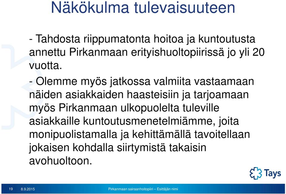 - Olemme myös jatkossa valmiita vastaamaan näiden asiakkaiden haasteisiin ja tarjoamaan myös