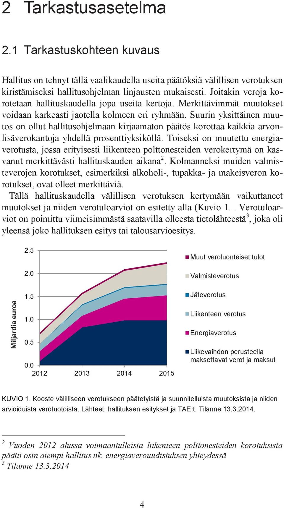 Suurin yksittäinen muutos on ollut hallitusohjelmaan kirjaamaton päätös korottaa kaikkia arvonlisäverokantoja yhdellä prosenttiyksiköllä.