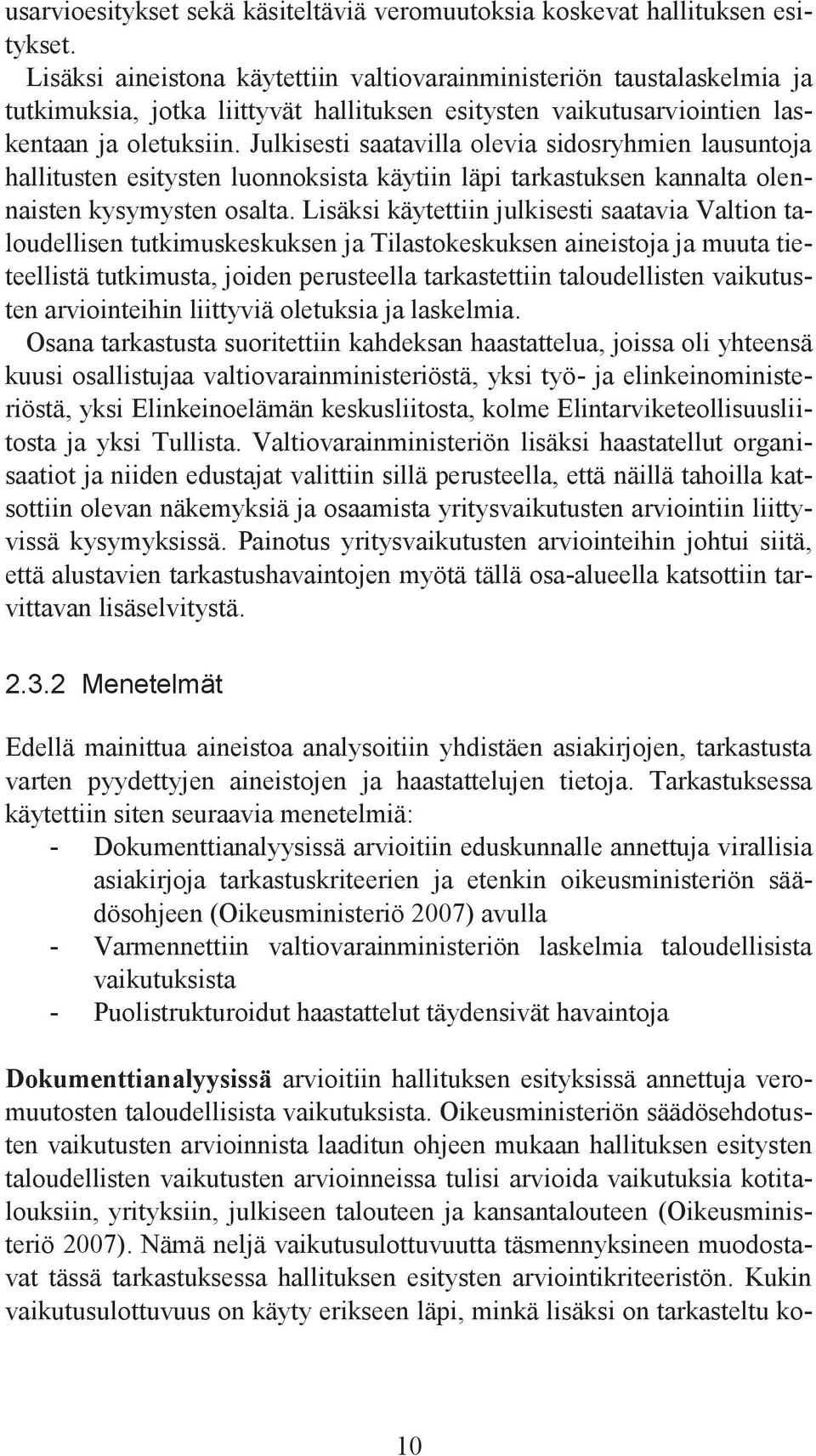 Julkisesti saatavilla olevia sidosryhmien lausuntoja hallitusten esitysten luonnoksista käytiin läpi tarkastuksen kannalta olennaisten kysymysten osalta.