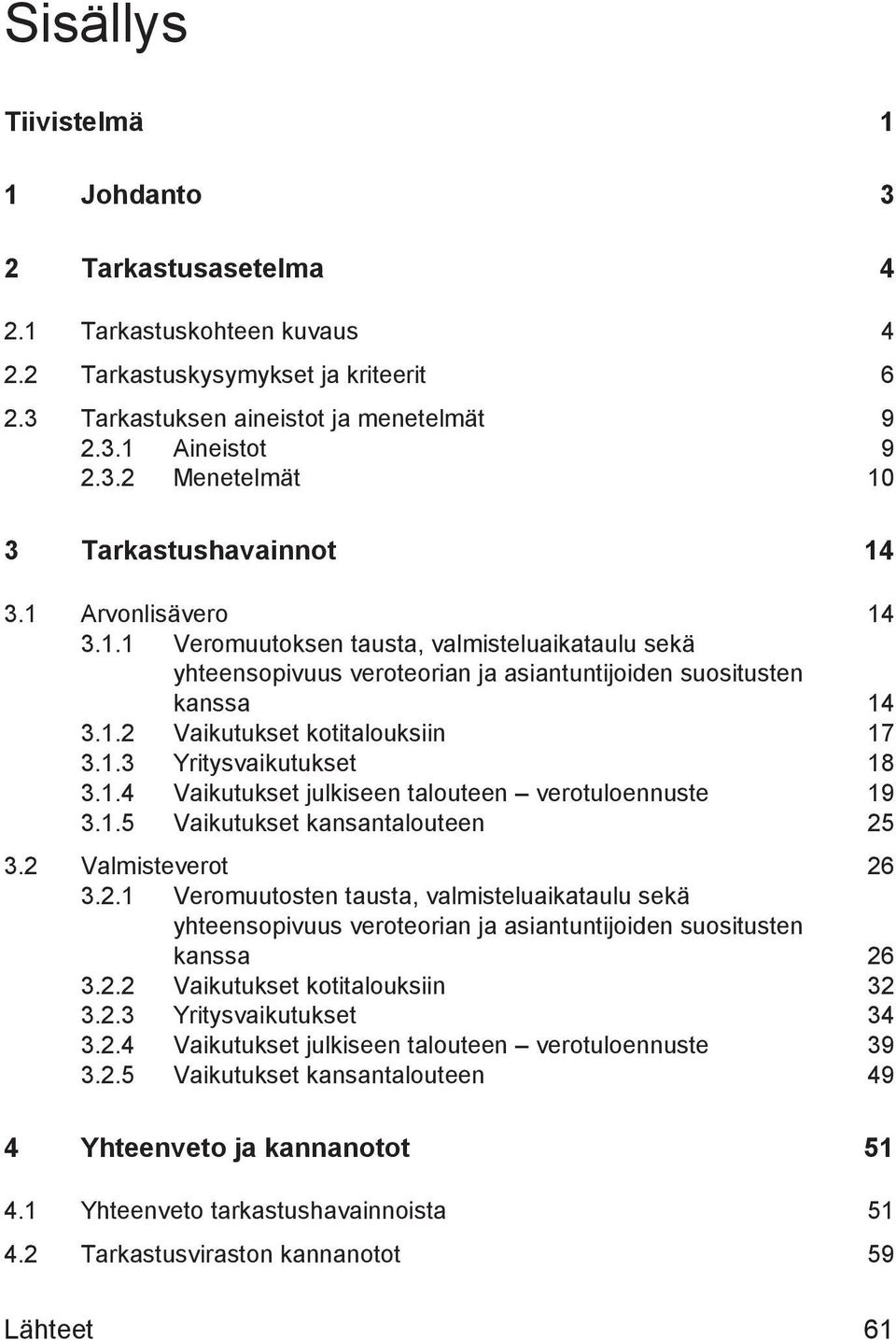 1.4 Vaikutukset julkiseen talouteen verotuloennuste 19 3.1.5 Vaikutukset kansantalouteen 25