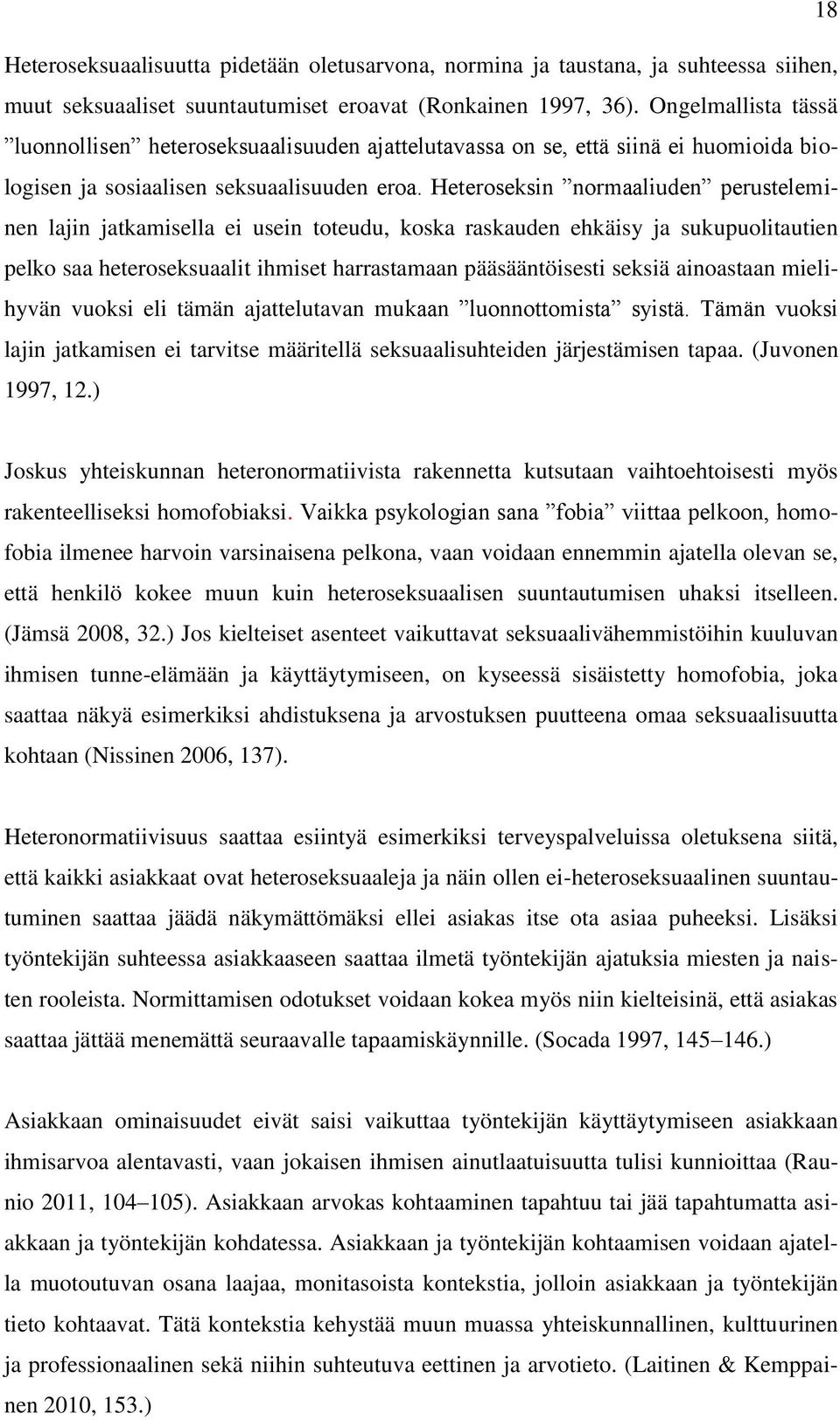 Heteroseksin normaaliuden perusteleminen lajin jatkamisella ei usein toteudu, koska raskauden ehkäisy ja sukupuolitautien pelko saa heteroseksuaalit ihmiset harrastamaan pääsääntöisesti seksiä