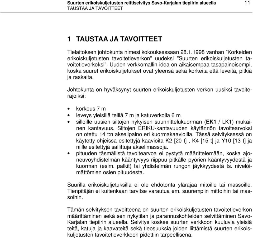 Johtokunta on hyväksynyt suurten erikoiskuljetusten verkon uusiksi tavoiterajoiksi: korkeus 7 m leveys yleisillä teillä 7 m ja katuverkolla 6 m silloille uusien siltojen nykyisen suunnittelukuorman