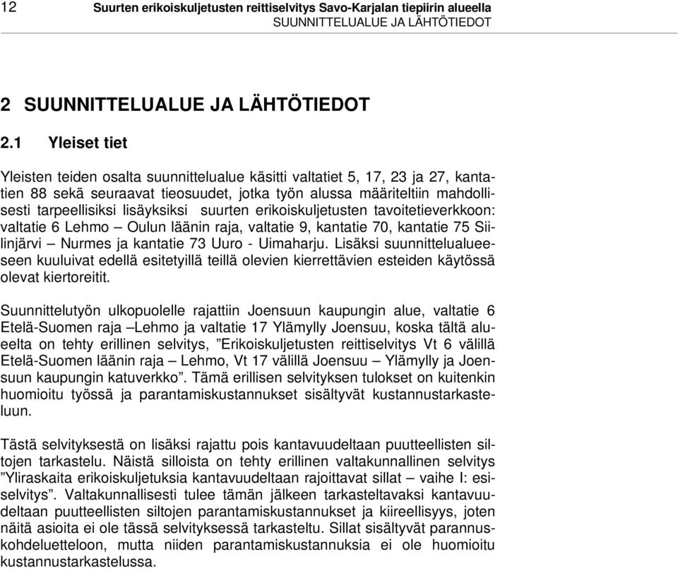 lisäyksiksi suurten erikoiskuljetusten tavoitetieverkkoon: valtatie 6 Lehmo Oulun läänin raja, valtatie 9, kantatie 70, kantatie 75 Siilinjärvi Nurmes ja kantatie 73 Uuro - Uimaharju.
