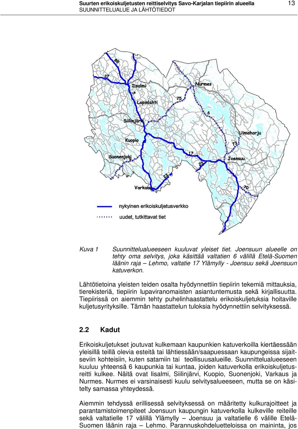 Lähtötietoina yleisten teiden osalta hyödynnettiin tiepiirin tekemiä mittauksia, tierekisteriä, tiepiirin lupaviranomaisten asiantuntemusta sekä kirjallisuutta.