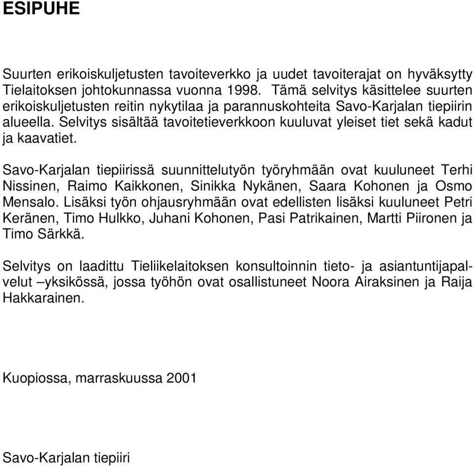 Selvitys sisältää tavoitetieverkkoon kuuluvat yleiset tiet sekä kadut ja kaavatiet.