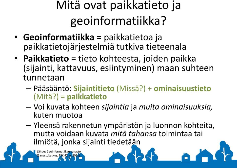 kattavuus, esiintyminen) maan suhteen tunnetaan Pääsääntö: Sijaintitieto (Missä?) + ominaisuustieto (Mitä?