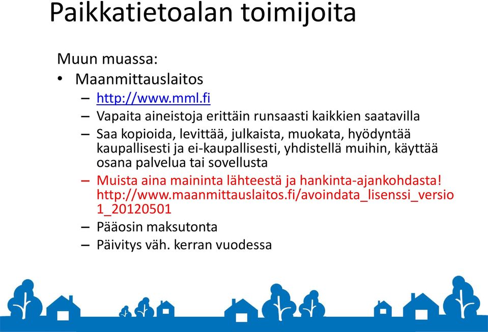 hyödyntää kaupallisesti ja ei-kaupallisesti, yhdistellä muihin, käyttää osana palvelua tai sovellusta Muista aina