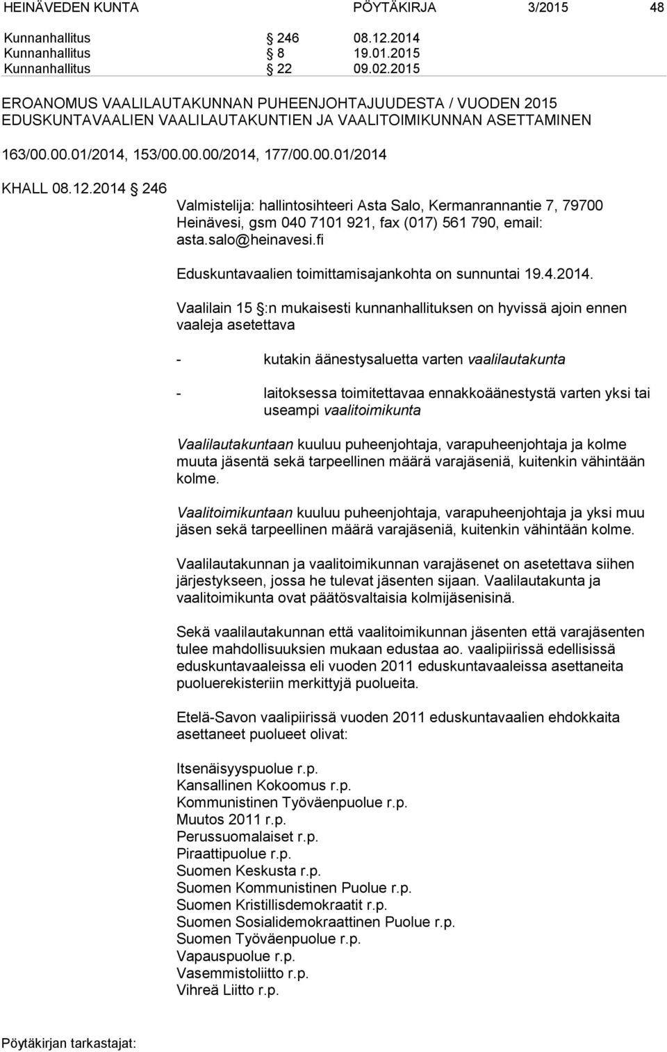 12.2014 246 Valmistelija: hallintosihteeri Asta Salo, Kermanrannantie 7, 79700 Heinävesi, gsm 040 7101 921, fax (017) 561 790, email: asta.salo@heinavesi.