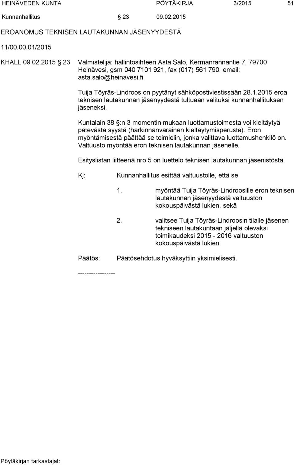 Kuntalain 38 :n 3 momentin mukaan luottamustoimesta voi kieltäytyä pätevästä syystä (harkinnanvarainen kieltäytymisperuste).
