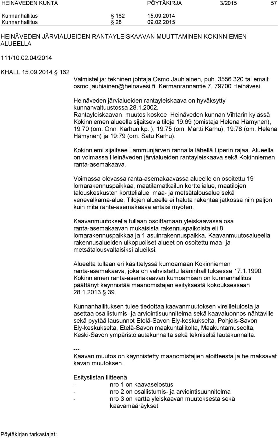 Heinäveden järvialueiden rantayleiskaava on hyväksytty kunnanvaltuustossa 28.1.2002.