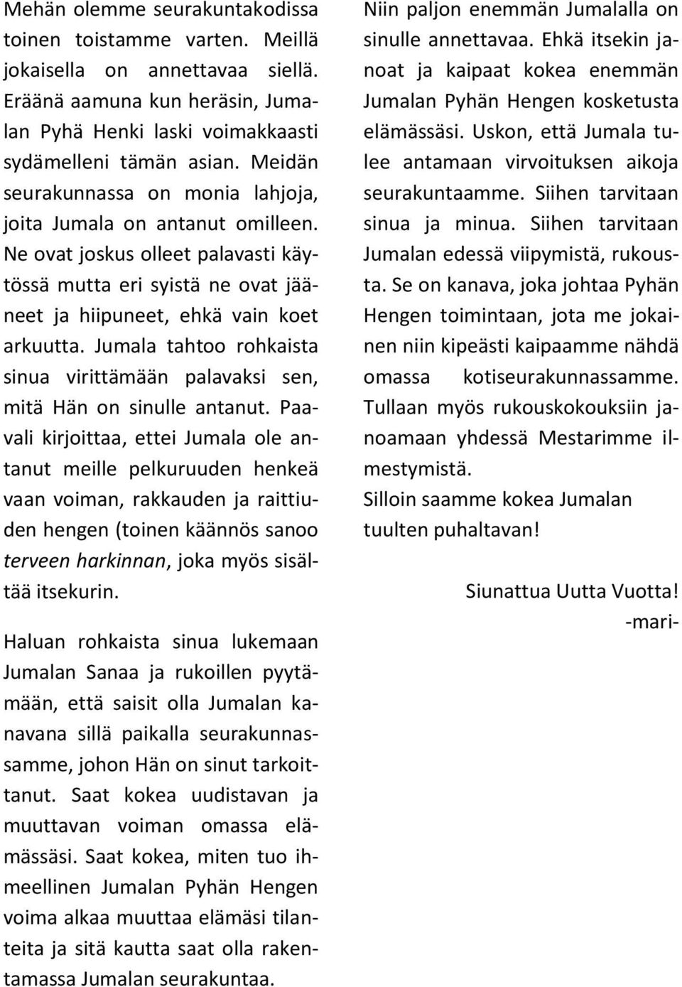 Jumala tahtoo rohkaista sinua virittämään palavaksi sen, mitä Hän on sinulle antanut.