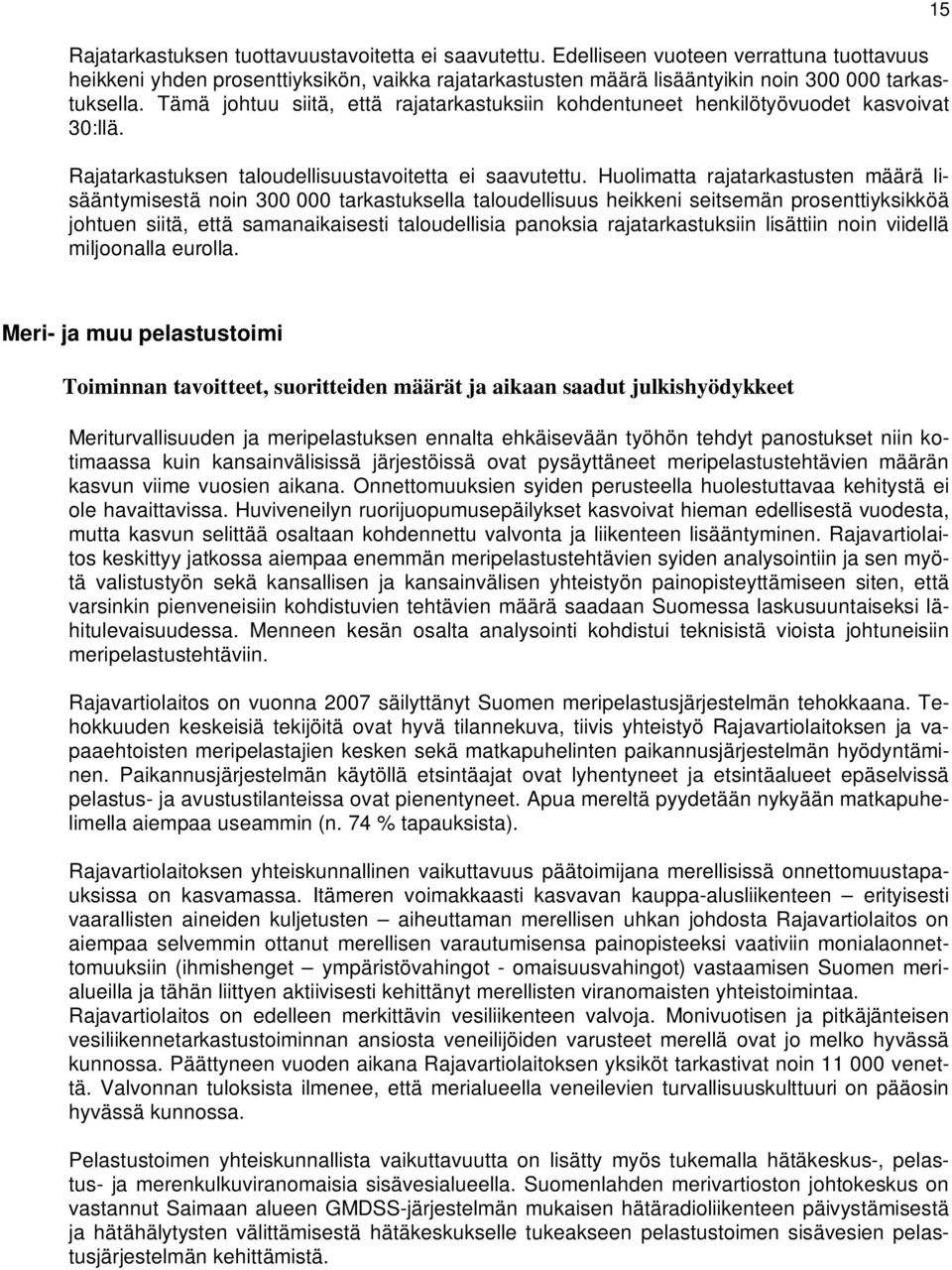 Huolimatta rajatarkastusten määrä lisääntymisestä noin 300 000 tarkastuksella taloudellisuus heikkeni seitsemän prosenttiyksikköä johtuen siitä, että samanaikaisesti taloudellisia panoksia