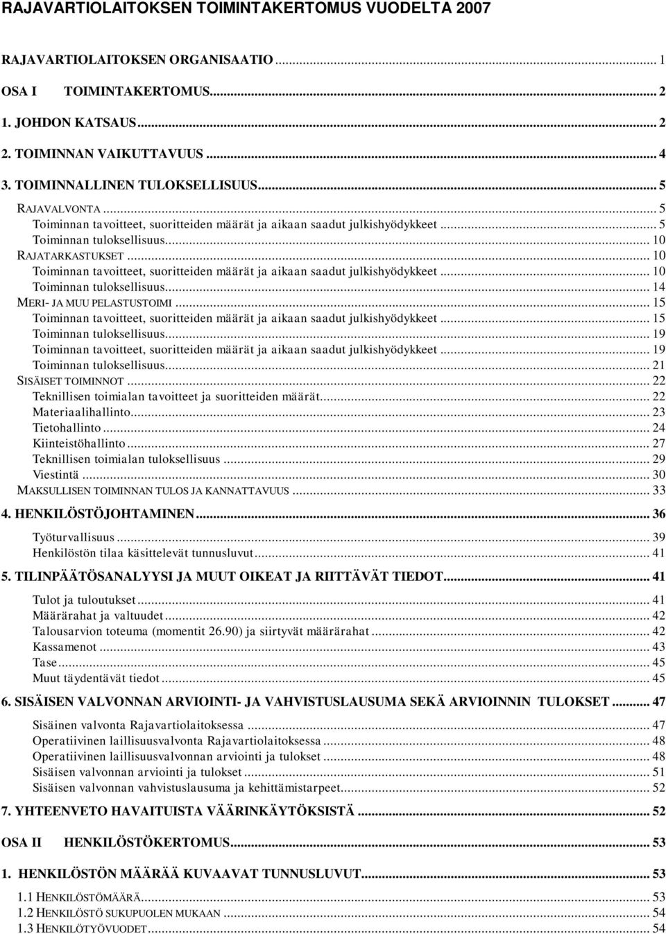 .. 10 Toiminnan tavoitteet, suoritteiden määrät ja aikaan saadut julkishyödykkeet... 10 Toiminnan tuloksellisuus... 14 MERI- JA MUU PELASTUSTOIMI.