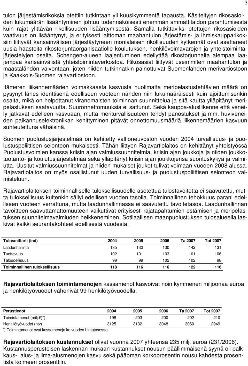 Samalla tutkittaviksi otettujen rikosasioiden vaativuus on lisääntynyt, ja erityisesti laittoman maahantulon järjestämis- ja ihmiskaupparikoksiin liittyvät kansainvälisen järjestäytyneen monialaisen