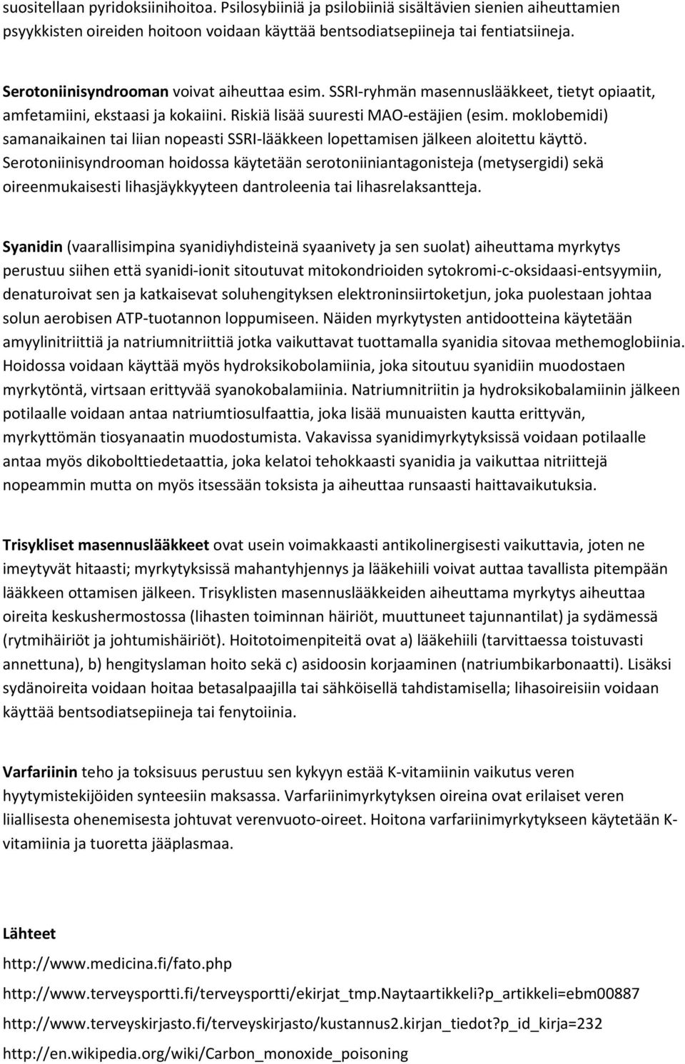 moklobemidi) samanaikainen tai liian nopeasti SSRI-lääkkeen lopettamisen jälkeen aloitettu käyttö.