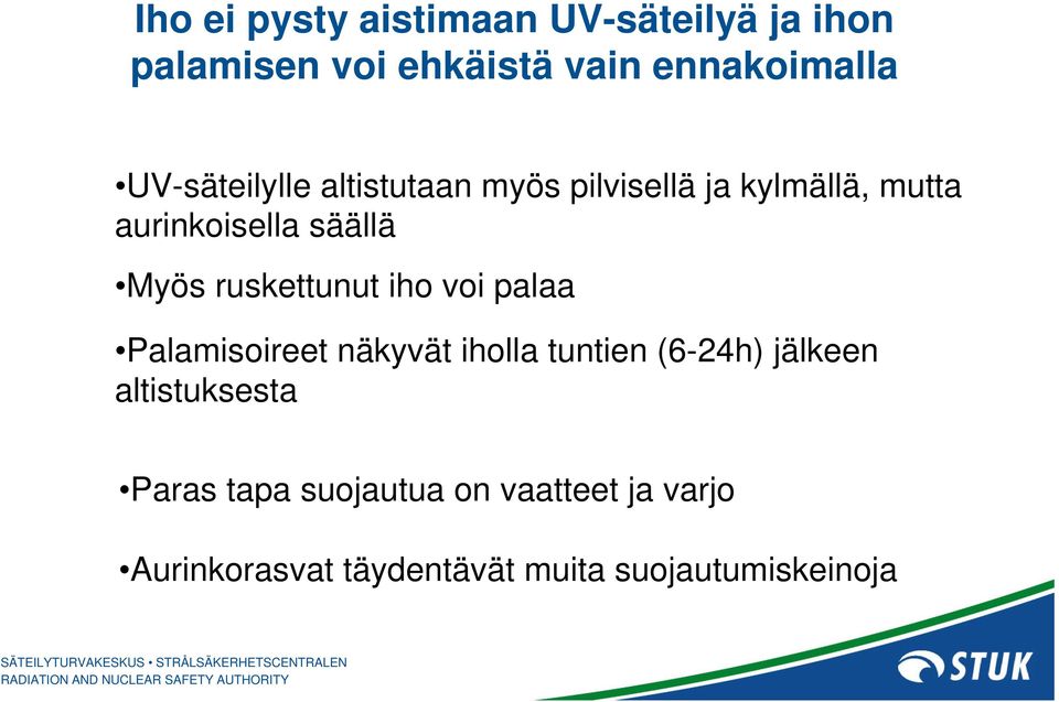 ruskettunut iho voi palaa Palamisoireet näkyvät iholla tuntien (6-24h) jälkeen