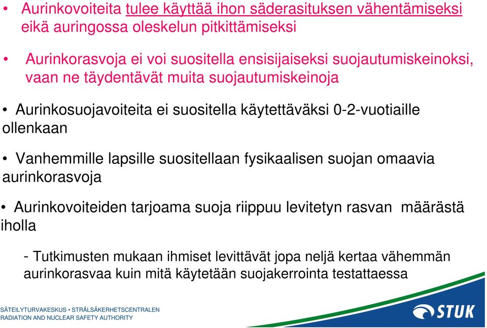 0-2-vuotiaille ollenkaan Vanhemmille lapsille suositellaan fysikaalisen suojan omaavia aurinkorasvoja Aurinkovoiteiden tarjoama suoja riippuu