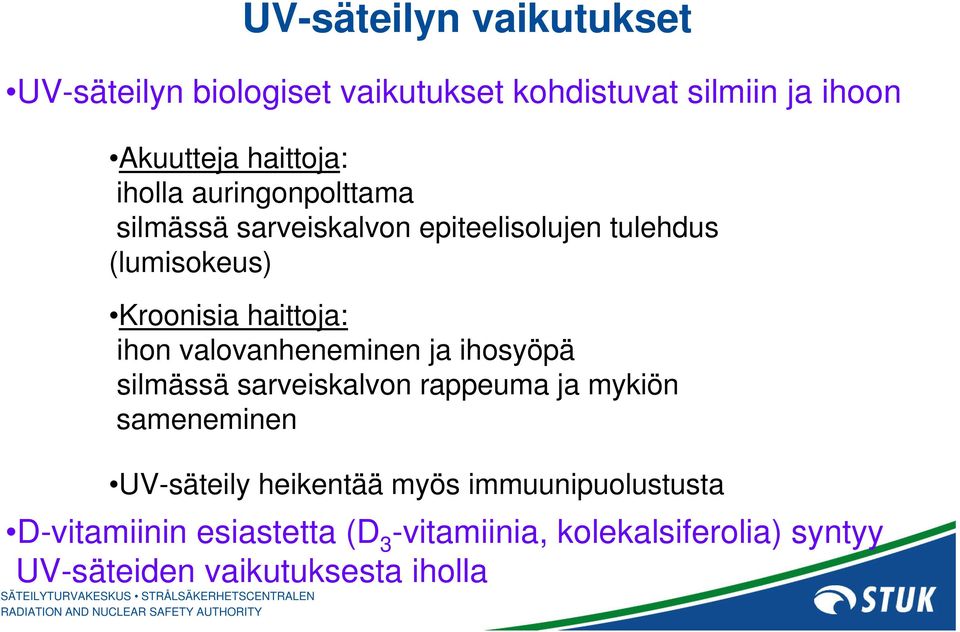 valovanheneminen ja ihosyöpä silmässä sarveiskalvon rappeuma ja mykiön sameneminen UV-säteily heikentää myös