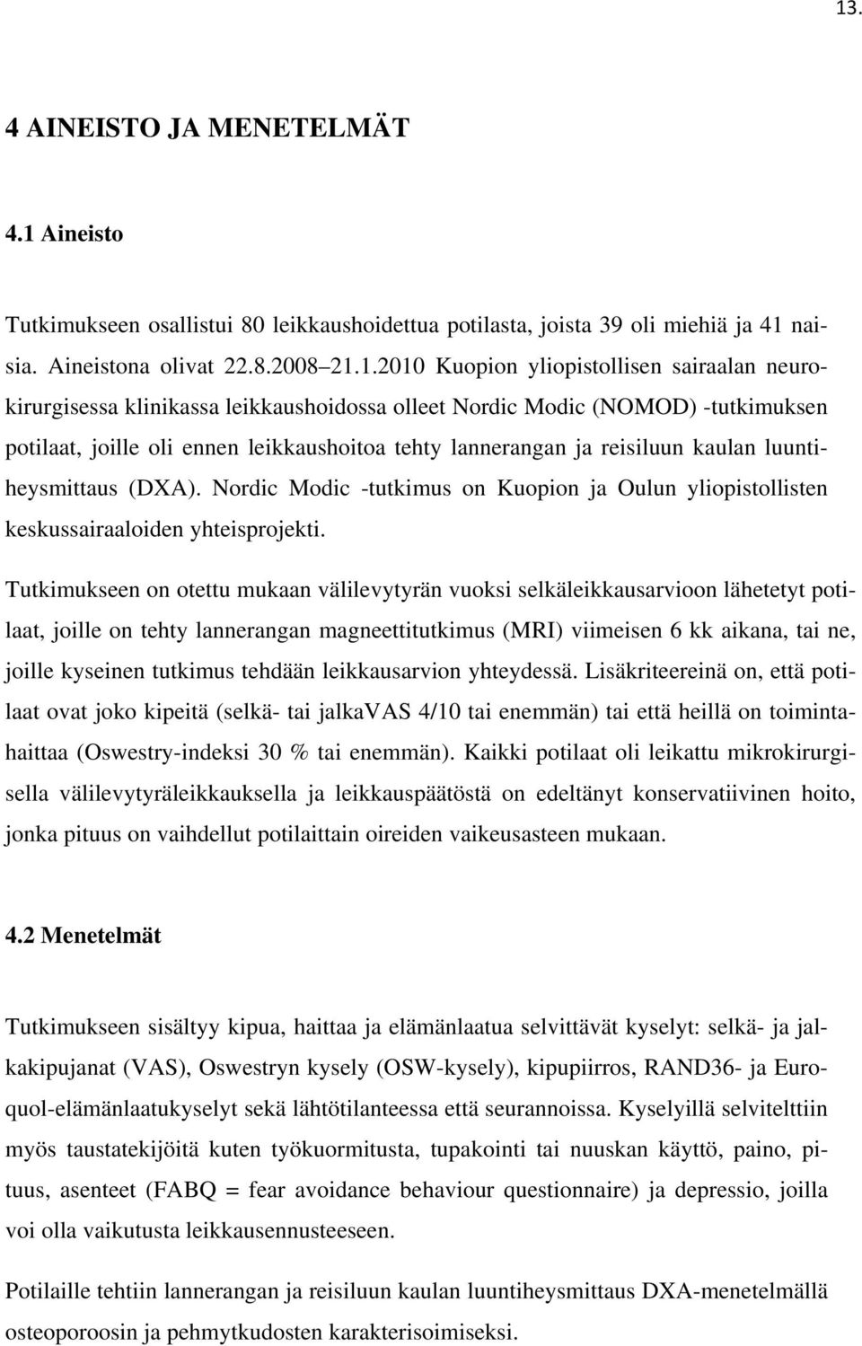 (DXA). Nordic Modic -tutkimus on Kuopion ja Oulun yliopistollisten keskussairaaloiden yhteisprojekti.